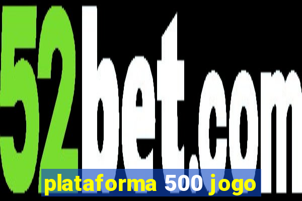 plataforma 500 jogo